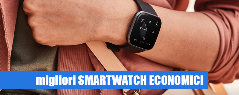 Miglior Smartwatch Economico [risparmio garantito]